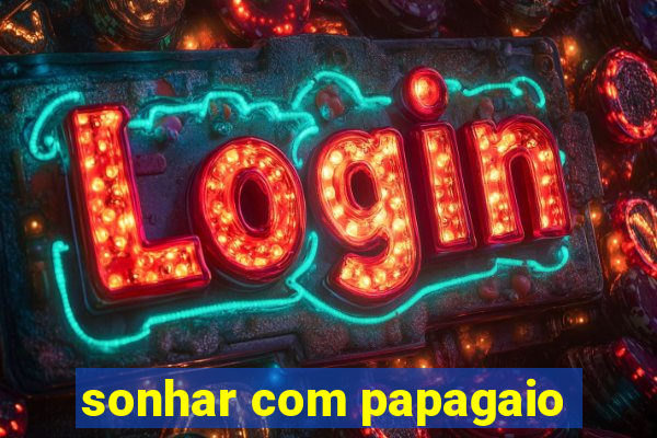 sonhar com papagaio